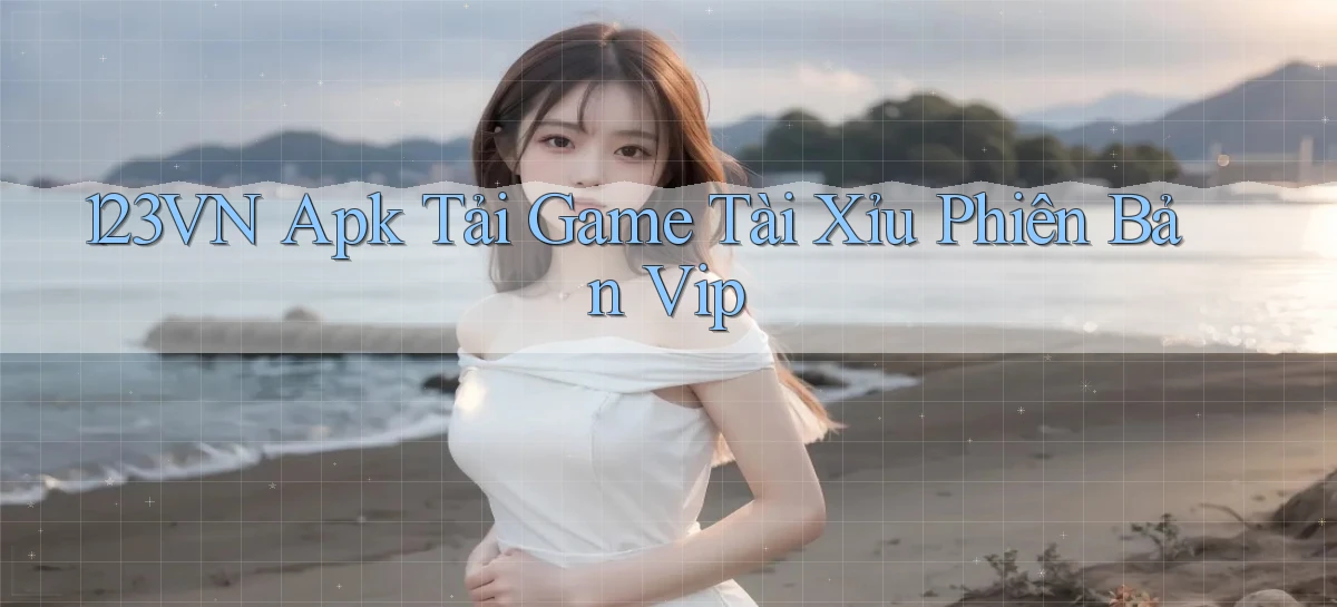 123vn  apk tải game tài xỉu phiên bản vip