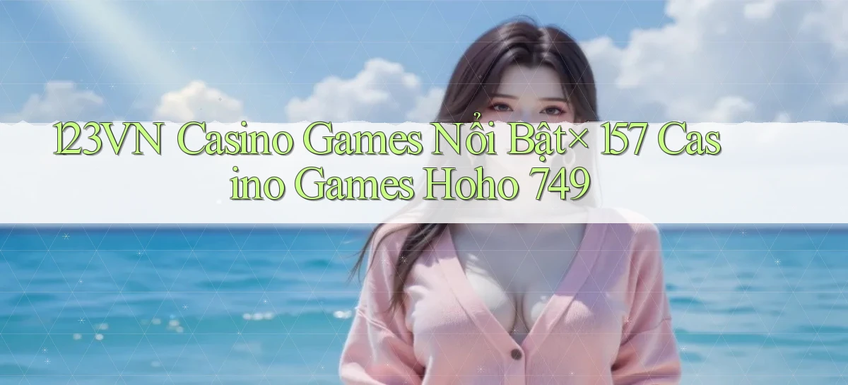 123vn  casino games nổi bật× 157  casino games hoho 749