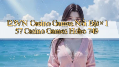 123vn  casino games nổi bật× 157  casino games hoho 749