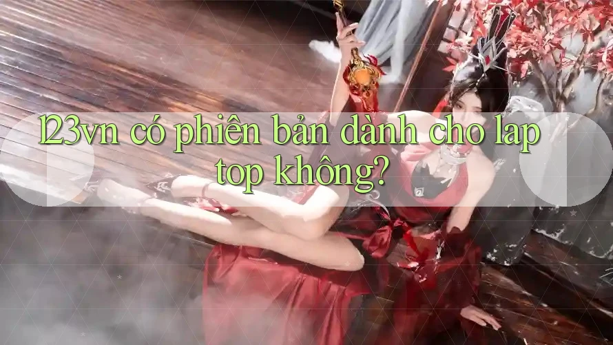 123vn có phiên bản dành cho laptop không?
