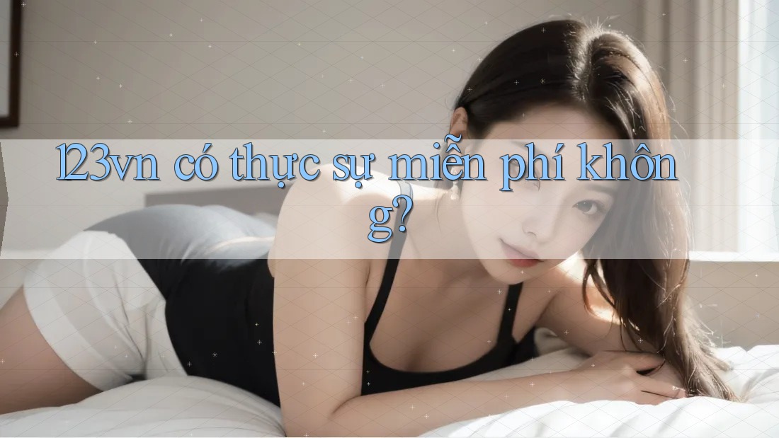 123vn có thực sự miễn phí không? 123vn có thực sự miễn phí không?