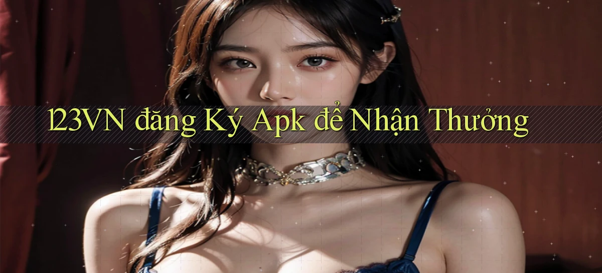 123vn  đăng ký apk để nhận thưởng