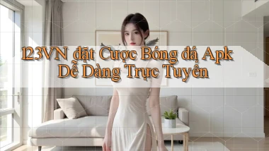 123vn  đặt cược bóng đá apk dễ dàng trực tuyến