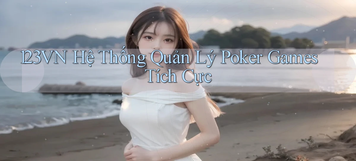 123vn  hệ thống quản lý poker games tích cực