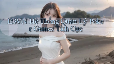 123vn  hệ thống quản lý poker games tích cực