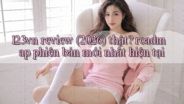 123vn review (2026) thật roadmap phiên bản mới nhất hiện tại