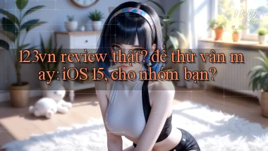 123vn review thật để thử vận may iOS 15, cho nhóm bạn