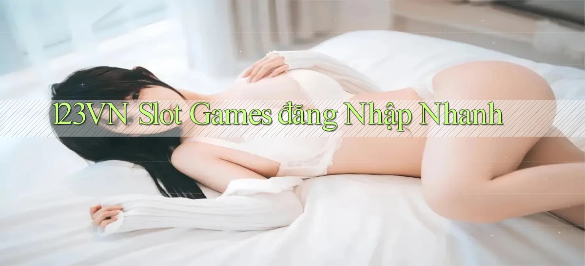 123vn  slot games đăng nhập nhanh