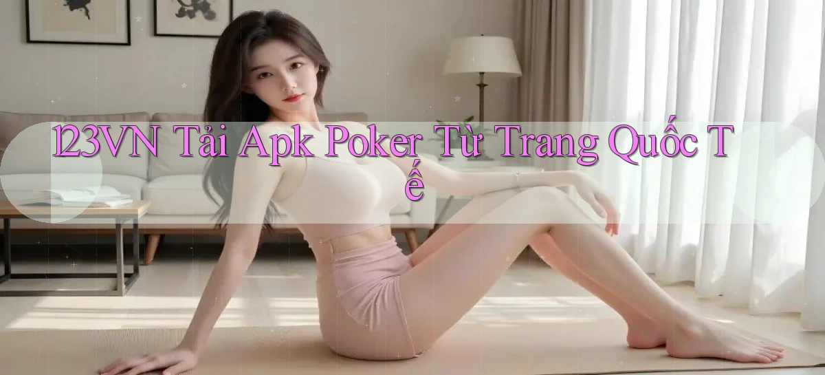 123vn  tải apk poker từ trang quốc tế