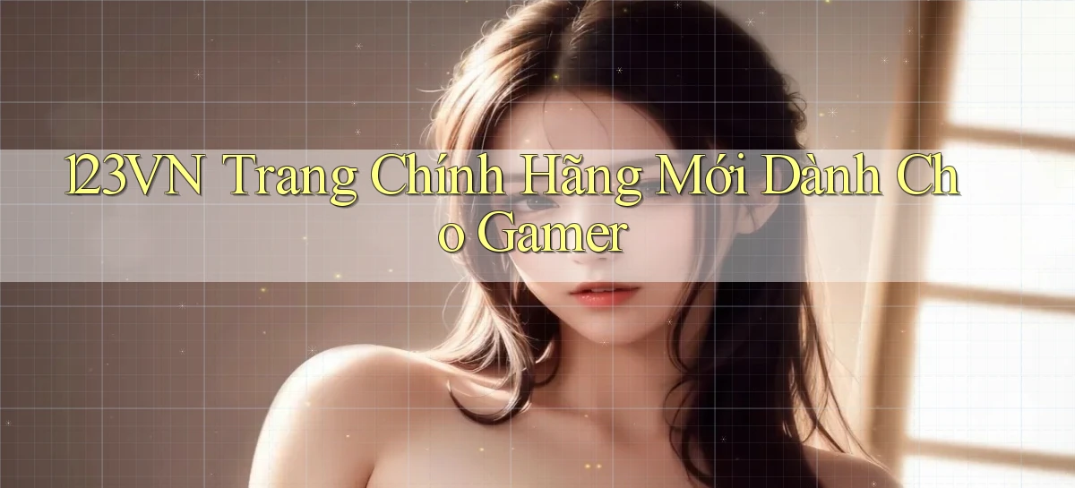 123vn   Trang Chính Hãng Mới Dành Cho Gamer