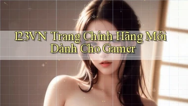 123vn   Trang Chính Hãng Mới Dành Cho Gamer