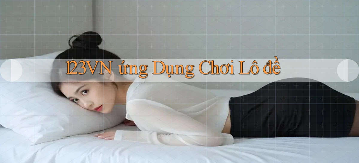123vn  ứng dụng chơi lô đề