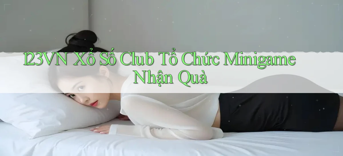 123vn  xổ số club tổ chức minigame nhận quà
