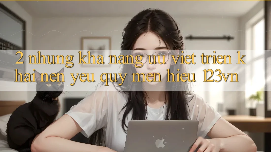 2. Những khả năng ưu việt triển khai nên yêu quý mến hiệu 123vn