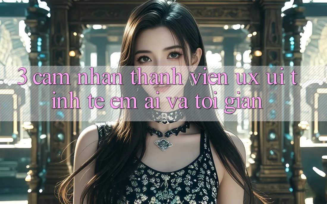 3. Cảm nhận thành viên (UX/UI): Tinh tế, êm ái và tối giản 3. Cảm nhận thành viên (UX/UI): Tinh tế, êm ái và tối giản