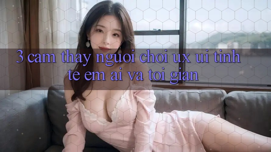 3. Cảm thấy người chơi (UX/UI): Tinh tế, êm ái và tối giản 3. Cảm thấy người chơi (UX/UI): Tinh tế, êm ái và tối giản