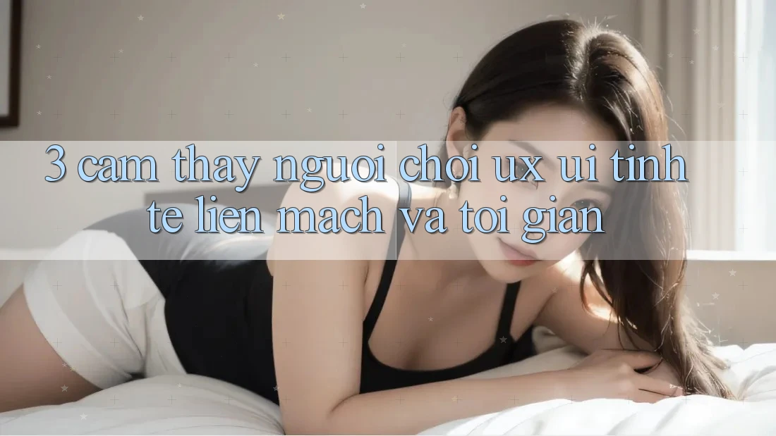 3. Cảm thấy người chơi (UX/UI): Tinh tế, liền mạch và tối giản