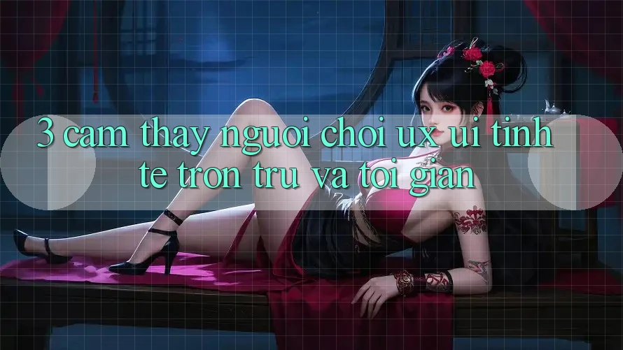 3. Cảm thấy người chơi (UX/UI): Tinh tế, trơn tru và tối giản 3. Cảm thấy người chơi (UX/UI): Tinh tế, trơn tru và tối giản