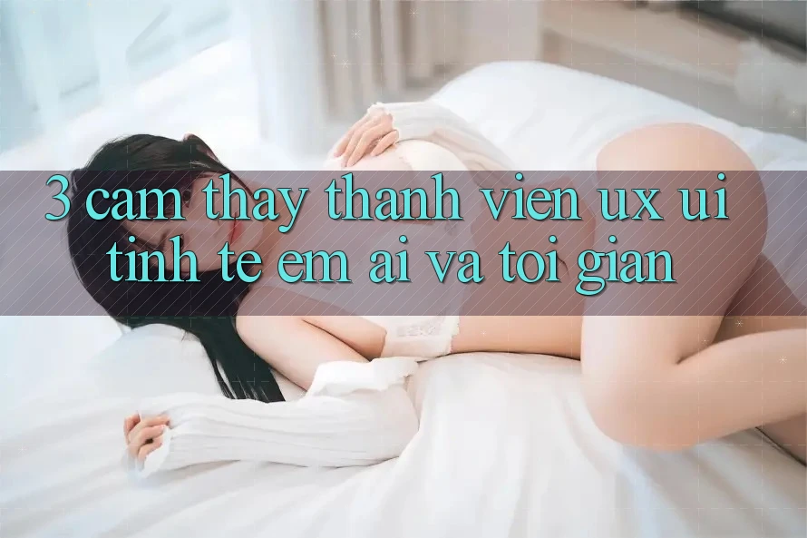 3. Cảm thấy thành viên (UX/UI): Tinh tế, êm ái và tối giản