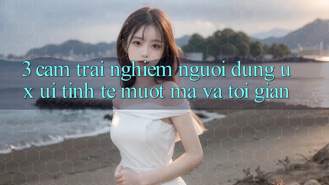 3. Cảm trải nghiệm người dùng (UX/UI): Tinh tế, mượt mà và tối giản 3. Cảm trải nghiệm người dùng (UX/UI): Tinh tế, mượt mà và tối giản