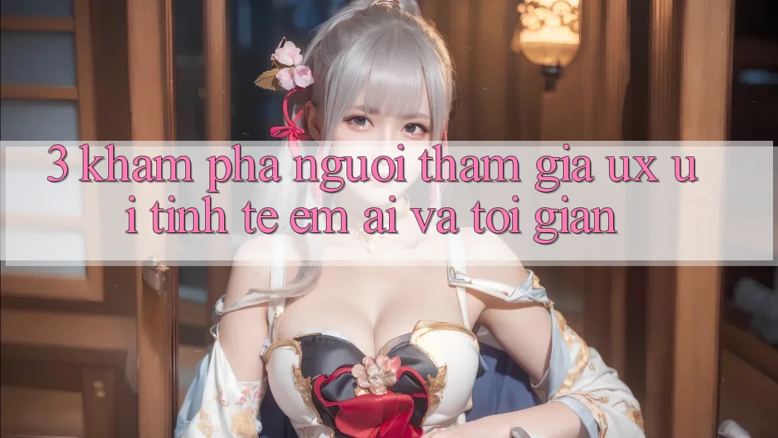 3. Khám phá người tham gia (UX/UI): Tinh tế, êm ái và tối giản 3. Khám phá người tham gia (UX/UI): Tinh tế, êm ái và tối giản