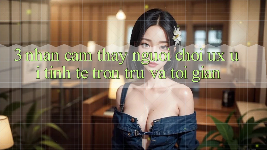3. Nhận cảm thấy người chơi (UX/UI): Tinh tế, trơn tru và tối giản 3. Nhận cảm thấy người chơi (UX/UI): Tinh tế, trơn tru và tối giản