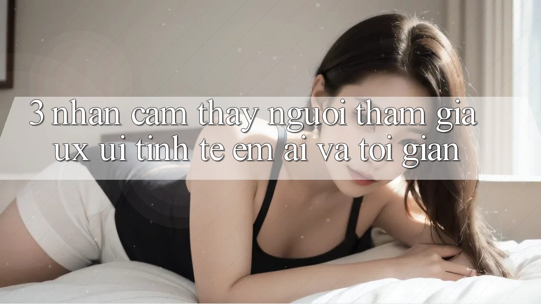 3. Nhận cảm thấy người tham gia (UX/UI): Tinh tế, êm ái và tối giản 3. Nhận cảm thấy người tham gia (UX/UI): Tinh tế, êm ái và tối giản