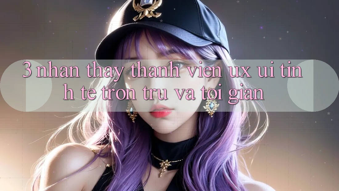 3. Nhận thấy thành viên (UX/UI): Tinh tế, trơn tru và tối giản