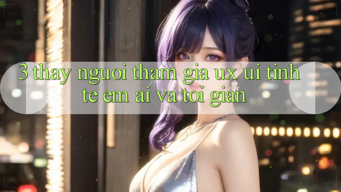 3. Thấy người tham gia (UX/UI): Tinh tế, êm ái và tối giản 3. Thấy người tham gia (UX/UI): Tinh tế, êm ái và tối giản