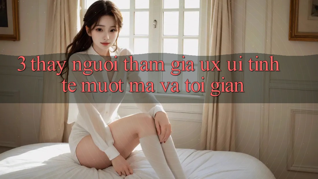 3. Thấy người tham gia (UX/UI): Tinh tế, mượt mà và tối giản 3. Thấy người tham gia (UX/UI): Tinh tế, mượt mà và tối giản