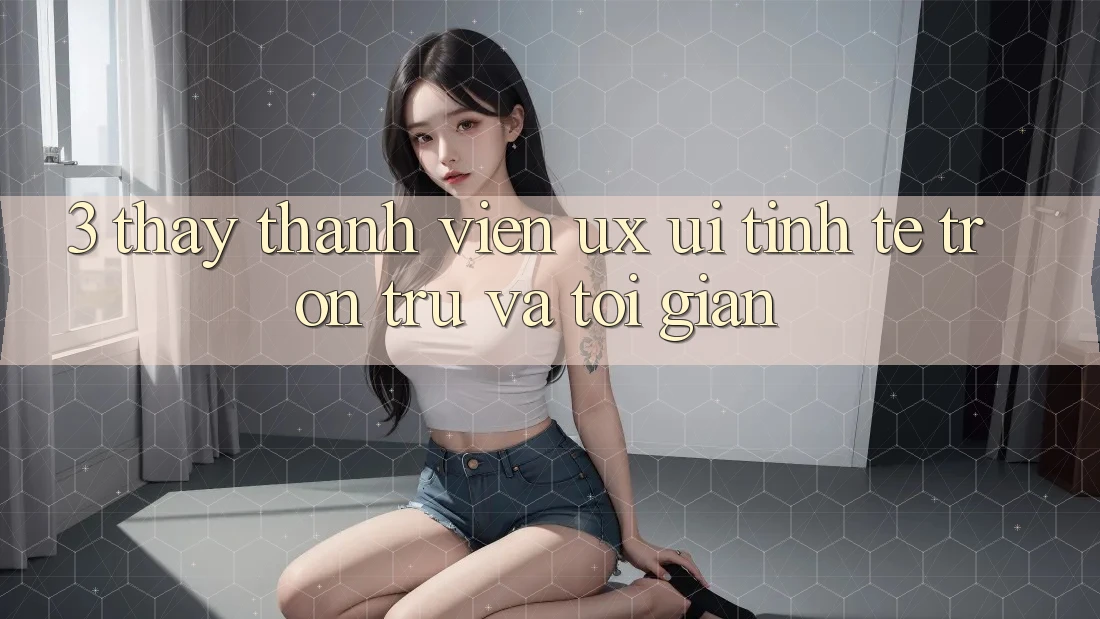 3. Thấy thành viên (UX/UI): Tinh tế, trơn tru và tối giản 3. Thấy thành viên (UX/UI): Tinh tế, trơn tru và tối giản
