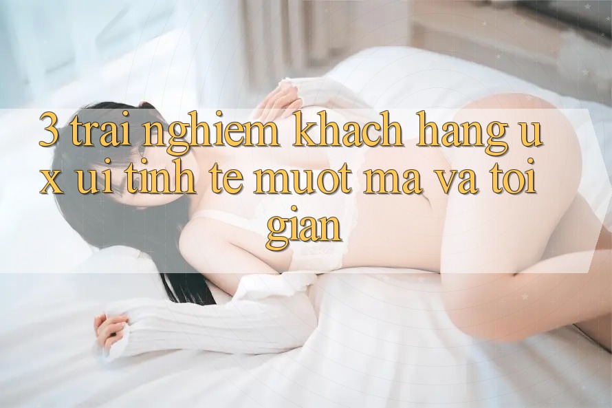 3. Trải nghiệm khách hàng (UX/UI): Tinh tế, mượt mà và tối giản 3. Trải nghiệm khách hàng (UX/UI): Tinh tế, mượt mà và tối giản
