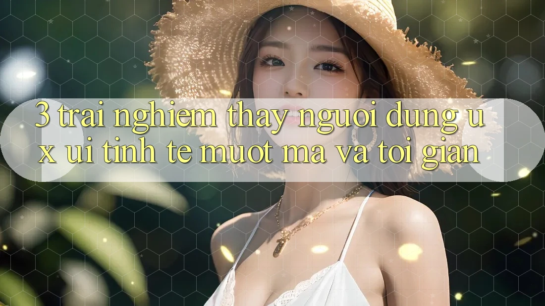 3. Trải nghiệm thấy người dùng (UX/UI): Tinh tế, mượt mà và tối giản 3. Trải nghiệm thấy người dùng (UX/UI): Tinh tế, mượt mà và tối giản