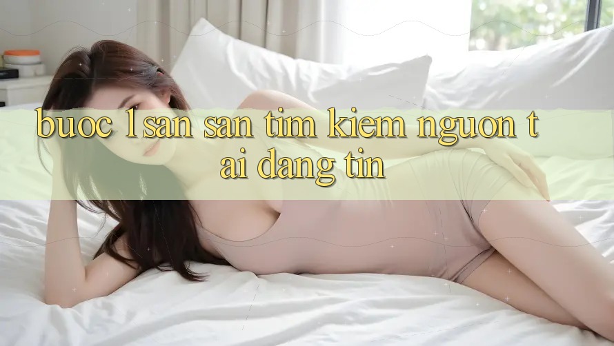 Bước 1: Săn săn tìm kiếm nguồn tải đáng tin Bước 1: Săn săn tìm kiếm nguồn tải đáng tin