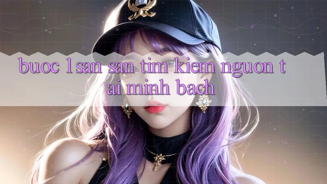 Bước 1: Săn săn tìm kiếm nguồn tải minh bạch Bước 1: Săn săn tìm kiếm nguồn tải minh bạch