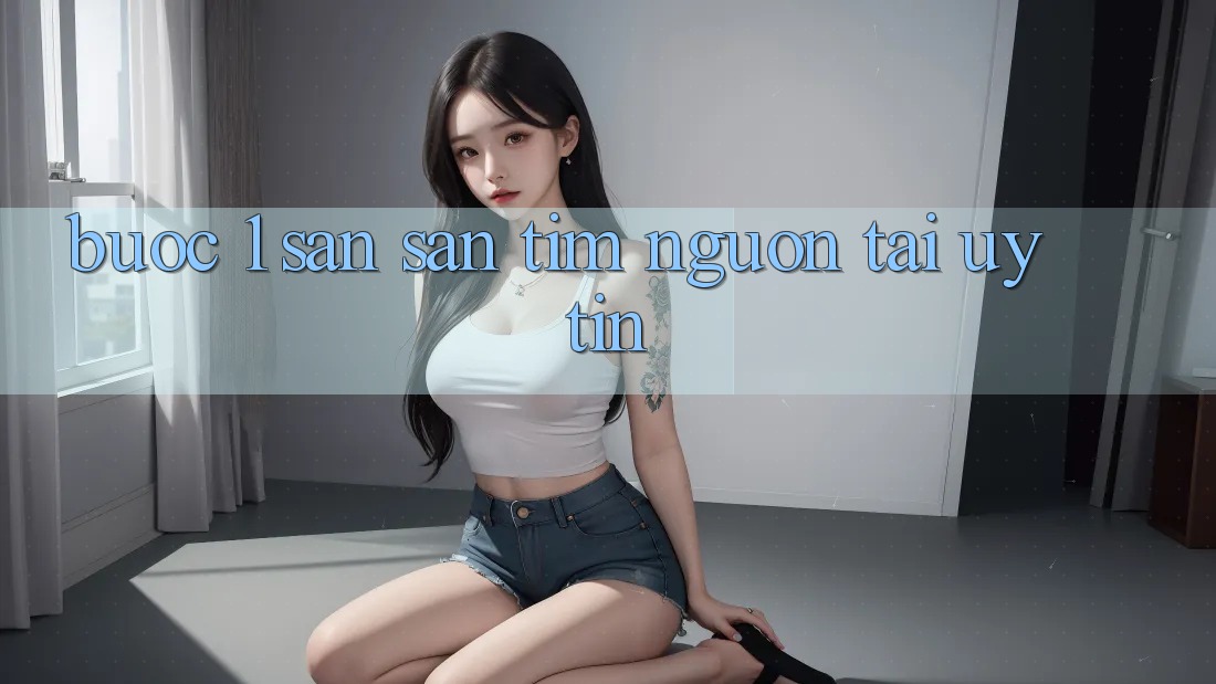 Bước 1: Săn săn tìm nguồn tải uy tín Bước 1: Săn săn tìm nguồn tải uy tín