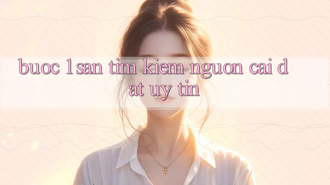 Bước 1: Săn tìm kiếm nguồn cài đặt uy tín
