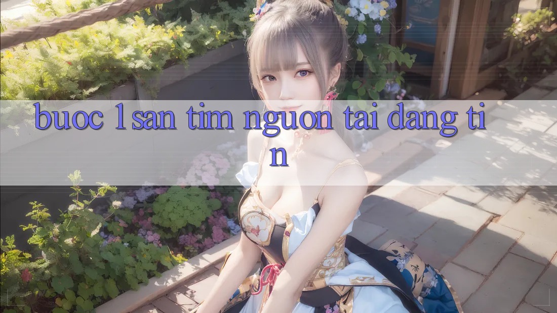 Bước 1: Săn tìm nguồn tải đáng tin Bước 1: Săn tìm nguồn tải đáng tin