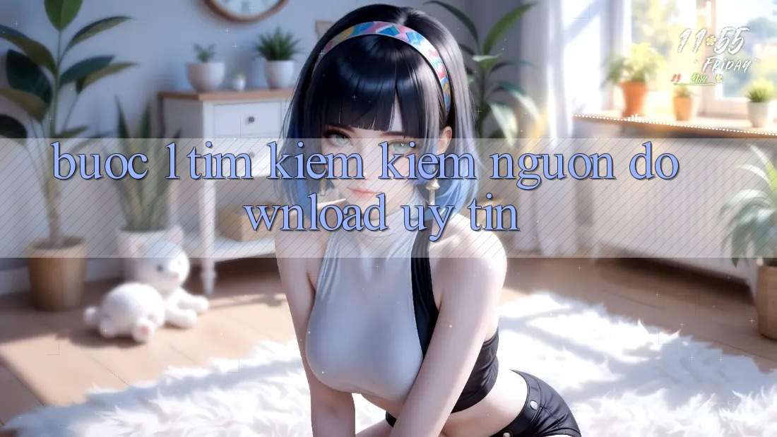 Bước 1: Tìm kiếm kiếm nguồn download uy tín Bước 1: Tìm kiếm kiếm nguồn download uy tín