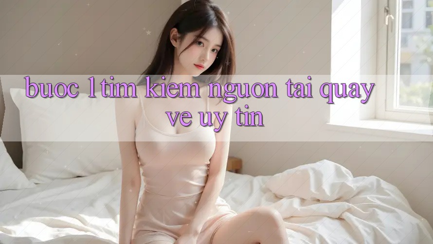 Bước 1: Tìm kiếm nguồn tải quay về uy tín