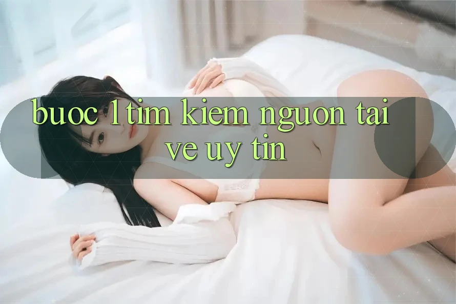 Bước 1: Tìm kiếm nguồn tải về uy tín Bước 1: Tìm kiếm nguồn tải về uy tín