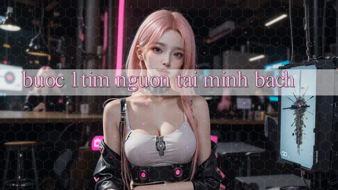 Bước 1: Tìm nguồn tải minh bạch