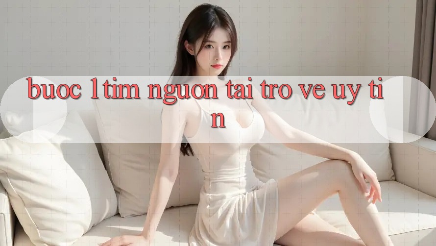 Bước 1: Tìm nguồn tải trở về uy tín Bước 1: Tìm nguồn tải trở về uy tín