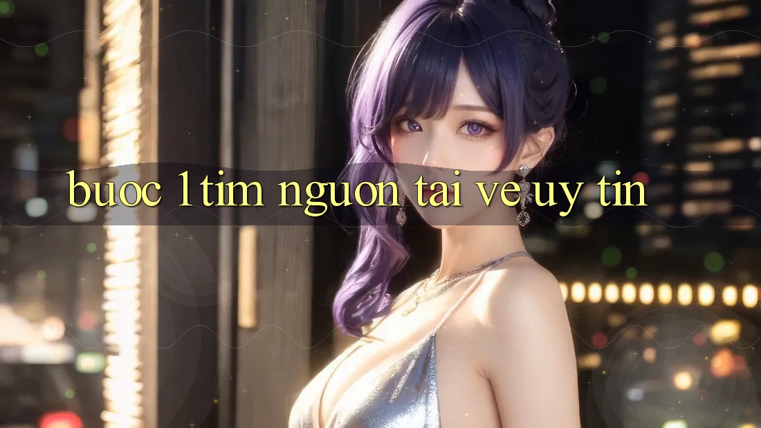 Bước 1: Tìm nguồn tải về uy tín Bước 1: Tìm nguồn tải về uy tín