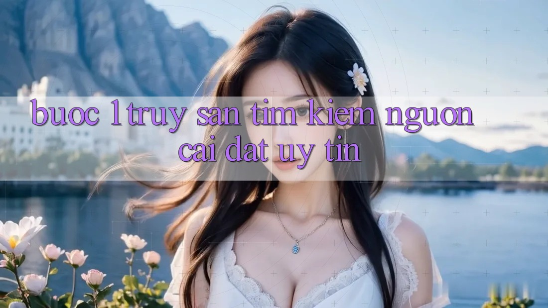 Bước 1: Truy săn tìm kiếm nguồn cài đặt uy tín