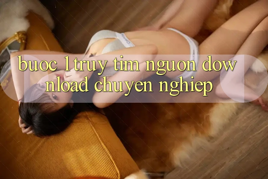 Bước 1: Truy tìm nguồn download chuyên nghiệp Bước 1: Truy tìm nguồn download chuyên nghiệp