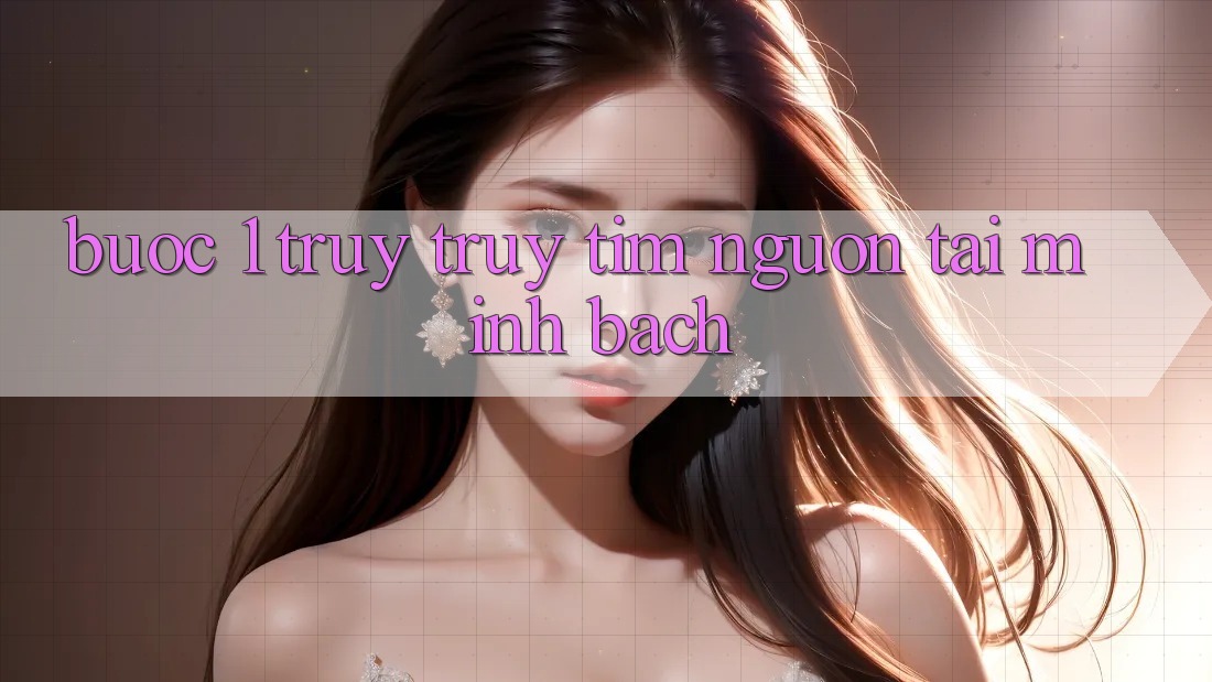 Bước 1: Truy truy tìm nguồn tải minh bạch