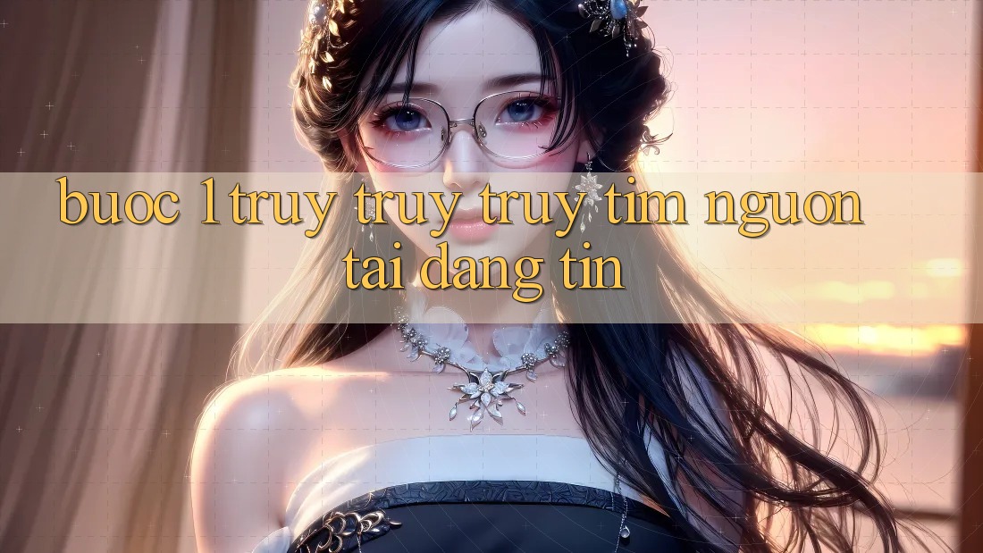 Bước 1: Truy truy truy tìm nguồn tải đáng tin Bước 1: Truy truy truy tìm nguồn tải đáng tin