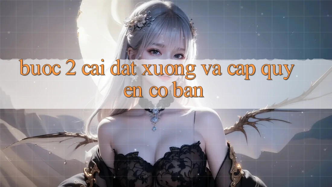 Bước 2: Cài đặt xuống và cấp quyền cơ bản Bước 2: Cài đặt xuống và cấp quyền cơ bản