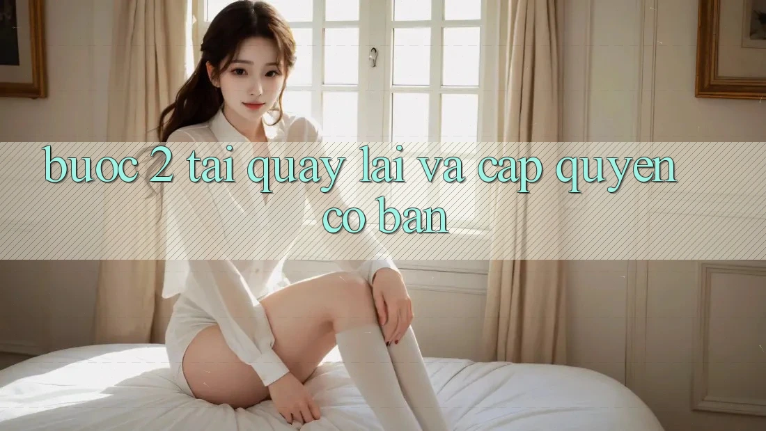 Bước 2: Tải quay lại và cấp quyền cơ bản Bước 2: Tải quay lại và cấp quyền cơ bản